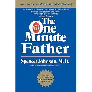 The One Minute Father -- Spencer Johnson